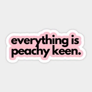 Everything is peachy keen Sticker